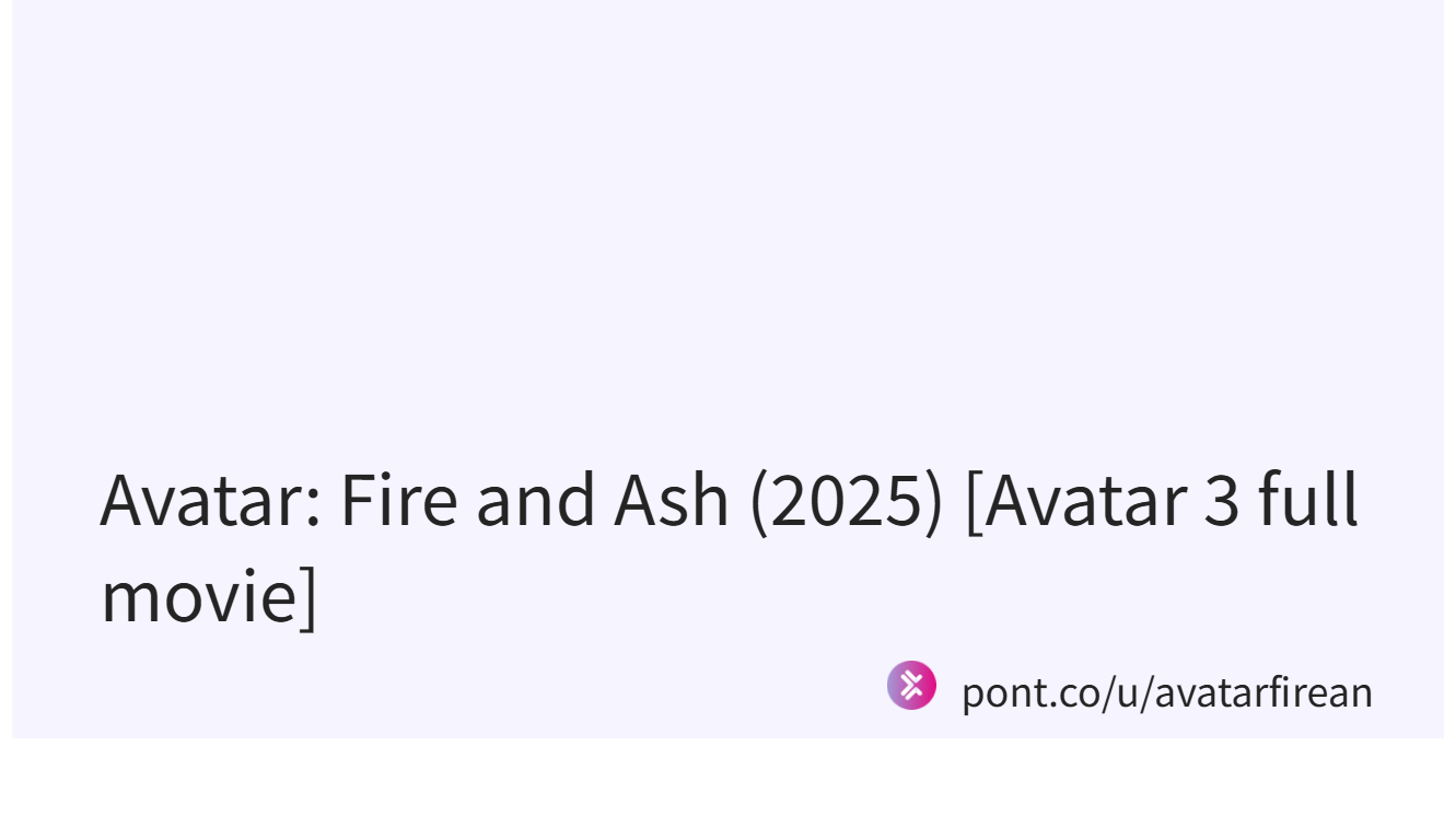 Avatar: Fire and Ash (2025) [Avatar 3 full movie] (@avatarfirean)｜Pont